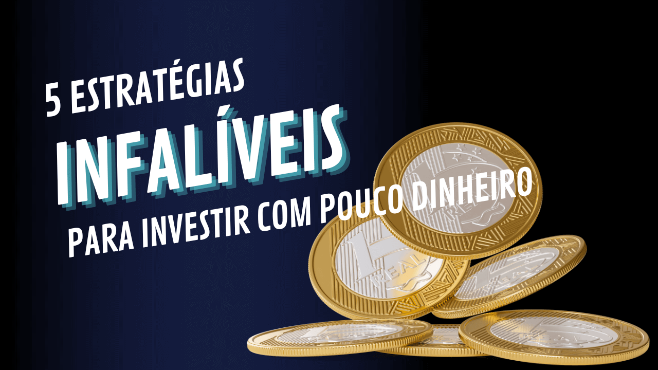 5 Estratégias Infalíveis para Investir com Pouco Dinheiro e Construir um Patrimônio Milionário